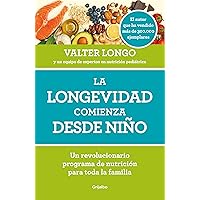 La longevidad comienza desde niño: Un revolucionario programa de nutrición para toda la familia (Spanish Edition)