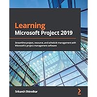 Learning Microsoft Project 2019: Streamline project, resource, and schedule management with Microsoft's project management software Learning Microsoft Project 2019: Streamline project, resource, and schedule management with Microsoft's project management software Paperback Kindle