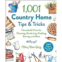 1,001 Country Home Tips & Tricks: Household Hints for Cleaning, Gardening, Cooking, Sewing, and More (1,001 Tips & Tricks)