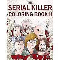 The Serial Killer Coloring Book II: An Adult Coloring Book Full of Notorious Serial Killers The Serial Killer Coloring Book II: An Adult Coloring Book Full of Notorious Serial Killers Paperback