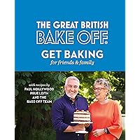 The Great British Bake Off: Get Baking for Friends and Family The Great British Bake Off: Get Baking for Friends and Family Hardcover