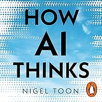 How AI Thinks: How We Built It, How It Can Help Us, and How We Can Control It How AI Thinks: How We Built It, How It Can Help Us, and How We Can Control It Audible Audiobook Kindle Paperback Hardcover