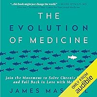 The Evolution of Medicine: Join the Movement to Solve Chronic Disease and Fall Back in Love with Medicine The Evolution of Medicine: Join the Movement to Solve Chronic Disease and Fall Back in Love with Medicine Audible Audiobook Paperback Kindle