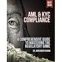 AML & KYC Compliance: A Comprehensive Guide to Mastering the Regulatory Game AML & KYC Compliance: A Comprehensive Guide to Mastering the Regulatory Game Kindle Paperback
