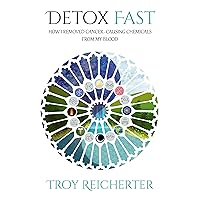 Detox Fast: How I Removed Cancer-Causing Chemicals from my Blood Detox Fast: How I Removed Cancer-Causing Chemicals from my Blood Kindle Paperback