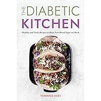 The Diabetic Kitchen: Healthy and Tasty Recipes to Keep Your Blood Sugar in Check The Diabetic Kitchen: Healthy and Tasty Recipes to Keep Your Blood Sugar in Check Paperback Kindle Audible Audiobook