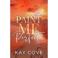 Paint Me Perfect (Real Life, Real Love Book 1) Paint Me Perfect (Real Life, Real Love Book 1) Kindle Paperback