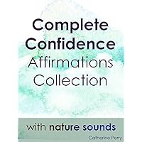 Complete Confidence Affirmation Collection with Nature Sounds