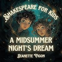 A Midsummer Night's Dream (Shakespeare for Kids): Shakespeare in a Language Kids Will Understand and Love A Midsummer Night's Dream (Shakespeare for Kids): Shakespeare in a Language Kids Will Understand and Love Paperback Kindle Audible Audiobook Hardcover