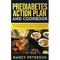 PREDIABETES ACTION PLAN AND COOKBOOK: Your Complete Guide to Reverse Prediabetes (Includes a 7-Day Meal Plan) PREDIABETES ACTION PLAN AND COOKBOOK: Your Complete Guide to Reverse Prediabetes (Includes a 7-Day Meal Plan) Kindle Paperback