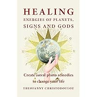 Healing Energies of Planets, Signs and Gods: Create astral photo remedies to change your life Healing Energies of Planets, Signs and Gods: Create astral photo remedies to change your life Kindle Paperback