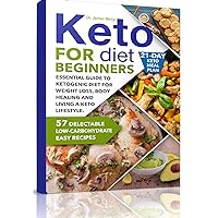 Keto Diet for Beginners: Essential Guide to Ketogenic Diet for Weight Loss, Body Healing and Happy Lifestyle. 57 Delectable Low-Carbohydrate Easy Recipes and a 21-Day Meal Plan (Сookbook) Keto Diet for Beginners: Essential Guide to Ketogenic Diet for Weight Loss, Body Healing and Happy Lifestyle. 57 Delectable Low-Carbohydrate Easy Recipes and a 21-Day Meal Plan (Сookbook) Kindle Paperback