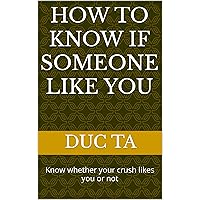 How to know if someone like you: Know whether your crush likes you or not How to know if someone like you: Know whether your crush likes you or not Kindle Hardcover Paperback