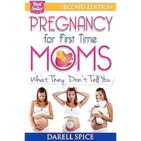 Pregnancy: For The First Time Moms, What They Don't Tell You (Pregnancy Today Book 1) Pregnancy: For The First Time Moms, What They Don't Tell You (Pregnancy Today Book 1) Kindle Paperback