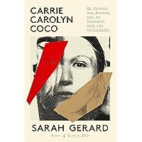 Carrie Carolyn Coco: My Friend, Her Murder, and an Obsession with the Unthinkable Carrie Carolyn Coco: My Friend, Her Murder, and an Obsession with the Unthinkable Hardcover Kindle