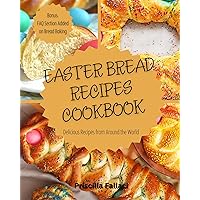 Easter Bread Recipes Cookbook: Delicious Recipes from Around the World Easter Bread Recipes Cookbook: Delicious Recipes from Around the World Kindle Paperback