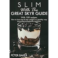 SLIM WITH The great Skyr Guide: With 100 recipes.How to burn fat & lose weight in a healthy way according to Icelandic tradition. SLIM WITH The great Skyr Guide: With 100 recipes.How to burn fat & lose weight in a healthy way according to Icelandic tradition. Kindle Paperback