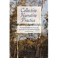 Collective Narrative Practice: Responding to individuals, groups, and communities who have experienced trauma Collective Narrative Practice: Responding to individuals, groups, and communities who have experienced trauma Paperback Kindle