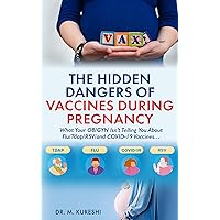 The Hidden Dangers of Vaccines During Pregnancy: What Your OB/GYN Isn’t Telling You About Flu/Tdap/RSV/and COVID-19 Vaccines… (The Hidden Dangers of Vaccines (That Your Doctor Won't Tell You)) The Hidden Dangers of Vaccines During Pregnancy: What Your OB/GYN Isn’t Telling You About Flu/Tdap/RSV/and COVID-19 Vaccines… (The Hidden Dangers of Vaccines (That Your Doctor Won't Tell You)) Kindle Paperback