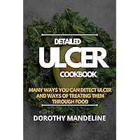 Detailed Ulcer Cookbook: Many ways you can detect ulcer and ways of treating them through food Detailed Ulcer Cookbook: Many ways you can detect ulcer and ways of treating them through food Kindle Paperback