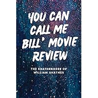 You Can Call Me Bill’ Movie Review: The Shatnerness of William Shatner You Can Call Me Bill’ Movie Review: The Shatnerness of William Shatner Kindle Paperback