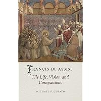 Francis of Assisi: His Life, Vision and Companions (Medieval Lives) Francis of Assisi: His Life, Vision and Companions (Medieval Lives) Hardcover Kindle