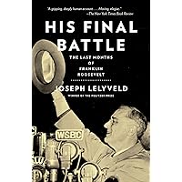 His Final Battle: The Last Months of Franklin Roosevelt His Final Battle: The Last Months of Franklin Roosevelt Kindle Hardcover Audible Audiobook Paperback Audio CD