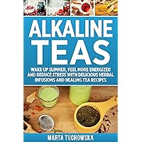 Alkaline Teas: Wake Up Slimmer, Feel More Energized and Reduce Stress with Delicious Herbal Infusions and Healing Tea Recipes (Alkaline Lifestyle Book 7) Alkaline Teas: Wake Up Slimmer, Feel More Energized and Reduce Stress with Delicious Herbal Infusions and Healing Tea Recipes (Alkaline Lifestyle Book 7) Kindle Hardcover Audible Audiobook Paperback