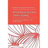 When Reproduction meets Ageing: The Science and Medicine of the Fertility Decline (Emerald Studies in Reproduction, Culture and Society) When Reproduction meets Ageing: The Science and Medicine of the Fertility Decline (Emerald Studies in Reproduction, Culture and Society) Kindle Hardcover