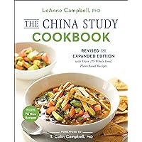 The China Study Cookbook: Revised and Expanded Edition with Over 175 Whole Food, Plant-Based Recipes The China Study Cookbook: Revised and Expanded Edition with Over 175 Whole Food, Plant-Based Recipes Paperback Kindle