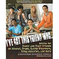 I've Got This Friend Who: Advice for Teens and Their Friends on Alcohol, Drugs, Eating Disorders, Risky Behavior and More I've Got This Friend Who: Advice for Teens and Their Friends on Alcohol, Drugs, Eating Disorders, Risky Behavior and More Paperback Kindle Mass Market Paperback