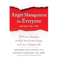 Anger Management for Everyone: Ten Proven Strategies to Help You Control Anger and Live a Happier Life Anger Management for Everyone: Ten Proven Strategies to Help You Control Anger and Live a Happier Life Kindle Paperback