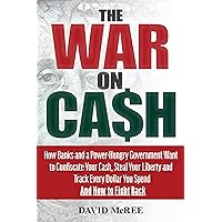 The War on Cash: How Banks and a Power-Hungry Government Want to Confiscate Your Cash, Steal Your Liberty and Track Every Dollar You Spend. And How to Fight Back. The War on Cash: How Banks and a Power-Hungry Government Want to Confiscate Your Cash, Steal Your Liberty and Track Every Dollar You Spend. And How to Fight Back. Paperback Kindle