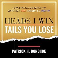 Heads I Win, Tails You Lose: A Financial Strategy to Reignite the American Dream Heads I Win, Tails You Lose: A Financial Strategy to Reignite the American Dream Audible Audiobook Paperback Kindle Hardcover