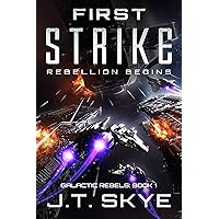 First Strike: Rebellion Begins – Military Sci Fi and Space Opera Thriller (Galactic Rebels Book 1)