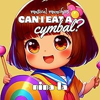 Can I Eat a Cymbal?: Melody Munchies Series: Cymbal to Harmonica Can I Eat a Cymbal?: Melody Munchies Series: Cymbal to Harmonica Kindle Paperback