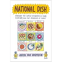 National Dish: Around the World in Search of Food, History, and the Meaning of Home National Dish: Around the World in Search of Food, History, and the Meaning of Home Hardcover Audible Audiobook Kindle Paperback