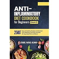 Anti-inflammatory Diet Cookbook For Beginners (Book 1): 2500+ Days of Healthy Recipes to Kickstart Your Wellness Journey; Includes 30 Day Meal Plan and ... Wholesome Blends & Bites for Every Body) Anti-inflammatory Diet Cookbook For Beginners (Book 1): 2500+ Days of Healthy Recipes to Kickstart Your Wellness Journey; Includes 30 Day Meal Plan and ... Wholesome Blends & Bites for Every Body) Kindle Paperback