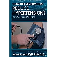 How Did Researchers Reduce Hypertension? How Did Researchers Reduce Hypertension? Kindle Paperback