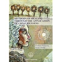 Methods of Healing through the Application of Consciousness Methods of Healing through the Application of Consciousness Paperback