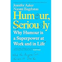 Humour, Seriously: Why Humour Is A Superpower At Work And In Life Humour, Seriously: Why Humour Is A Superpower At Work And In Life Paperback Hardcover