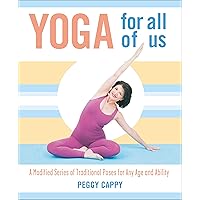 Yoga for All of Us: A Modified Series of Traditional Poses for Any Age and Ability Yoga for All of Us: A Modified Series of Traditional Poses for Any Age and Ability Paperback Kindle