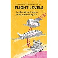 Flight Levels: Leading Organizations with Business Agility Flight Levels: Leading Organizations with Business Agility Kindle Paperback