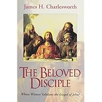 The Beloved Disciple: Whose Witness Validates the Gospel of John? The Beloved Disciple: Whose Witness Validates the Gospel of John? Hardcover