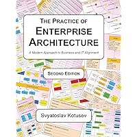 The Practice of Enterprise Architecture: A Modern Approach to Business and IT Alignment The Practice of Enterprise Architecture: A Modern Approach to Business and IT Alignment Paperback Kindle Hardcover