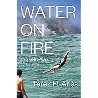 Water on Fire: A Memoir of War Water on Fire: A Memoir of War Paperback Kindle