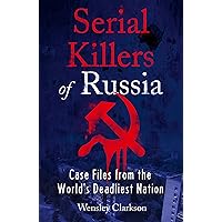 Serial Killers of Russia: Case Files from the World's Deadliest Nation Serial Killers of Russia: Case Files from the World's Deadliest Nation Kindle Paperback