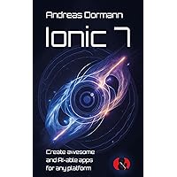 Ionic 7: Create awesome and AI-able apps for any platform Ionic 7: Create awesome and AI-able apps for any platform Kindle Hardcover Paperback