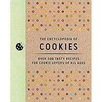 The Encyclopedia of Cookies: Over 500 Tasty Recipes for Cookie Lovers of All Ages (Encyclopedia Cookbooks)