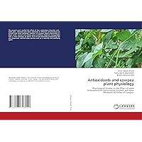Antioxidants and cowpea plant physiology: Physiological Studies on the Effect of some Antioxidants on Germination, Growth and some Metabolic Activities of Cowpea.